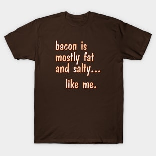 bacon is mostly fat T-Shirt